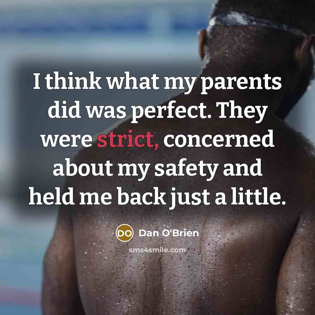 “I think what my parents did was perfect. They were…” quote by Dan O'Brien