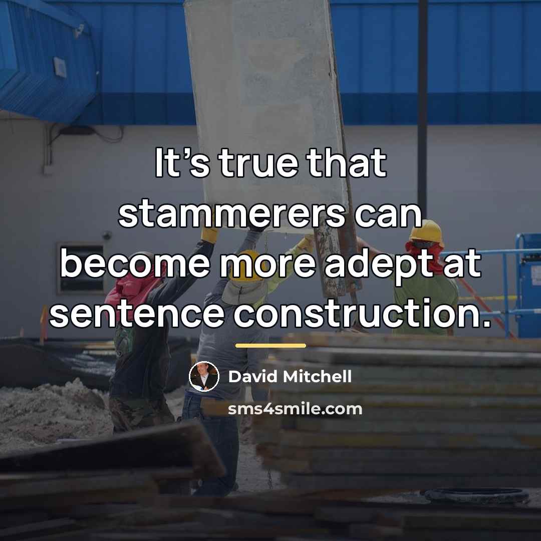 “It's true that stammerers can become more adept at sentence…” quote by David Mitchell