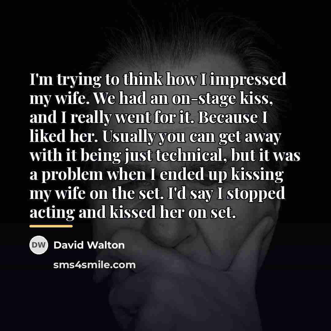 “I'm trying to think how I impressed my wife. We…” quote by David Walton