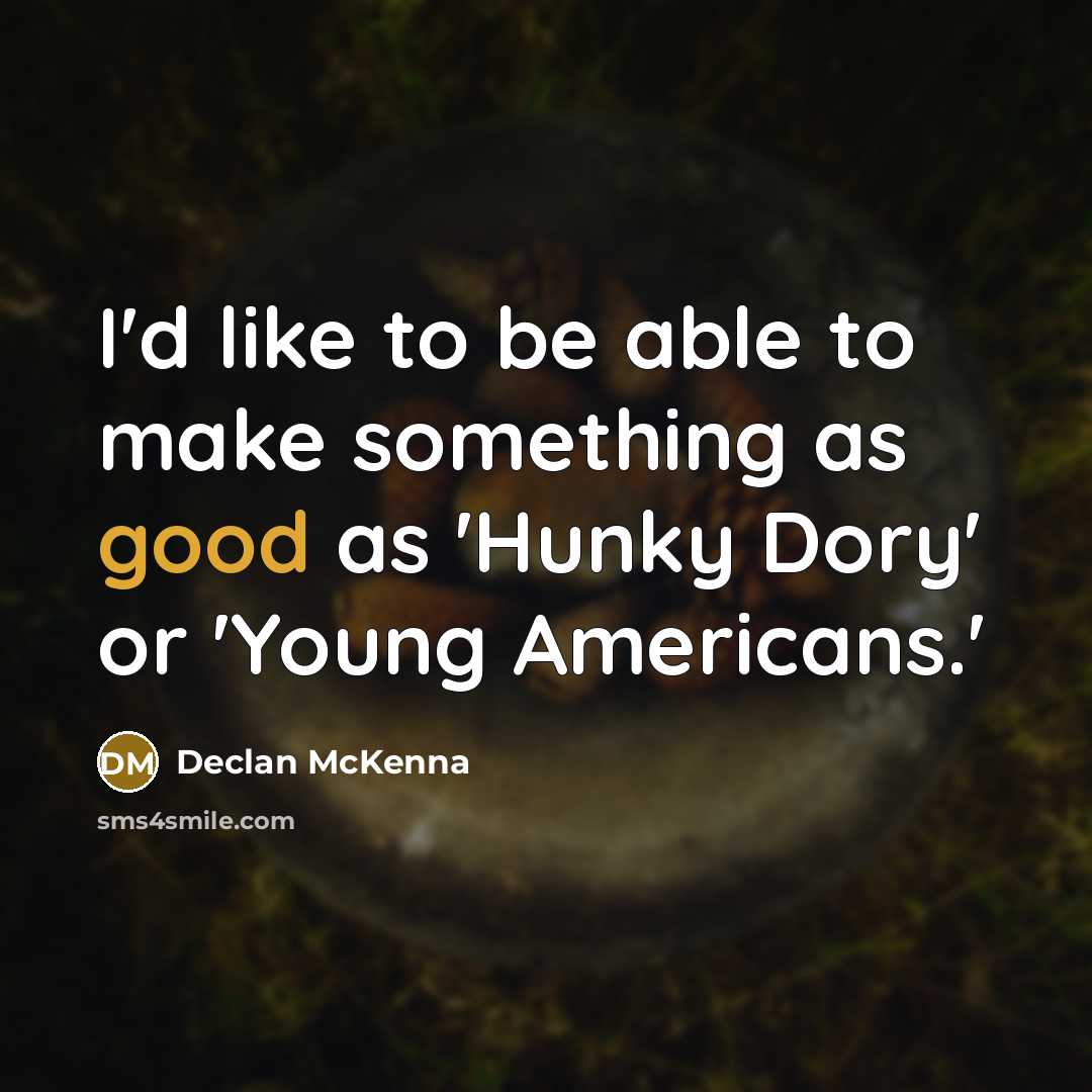 “I'd like to be able to make something as good…” quote by Declan McKenna
