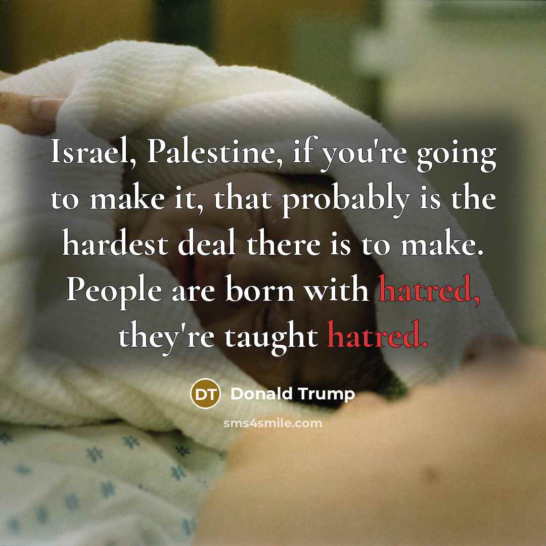 “Israel, Palestine, if you're going to make it, that probably…” quote by Donald Trump