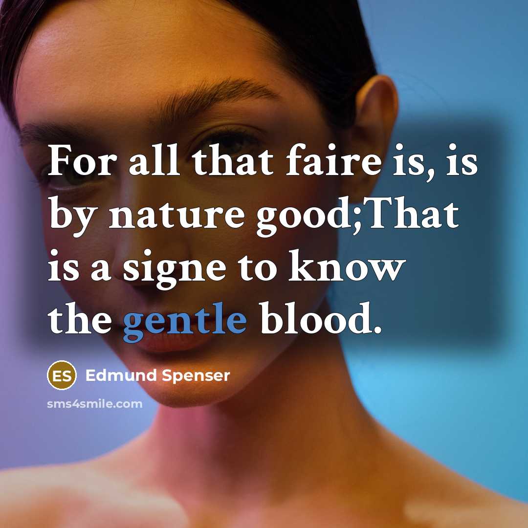 “For all that faire is, is by nature good;That is…” quote by Edmund Spenser