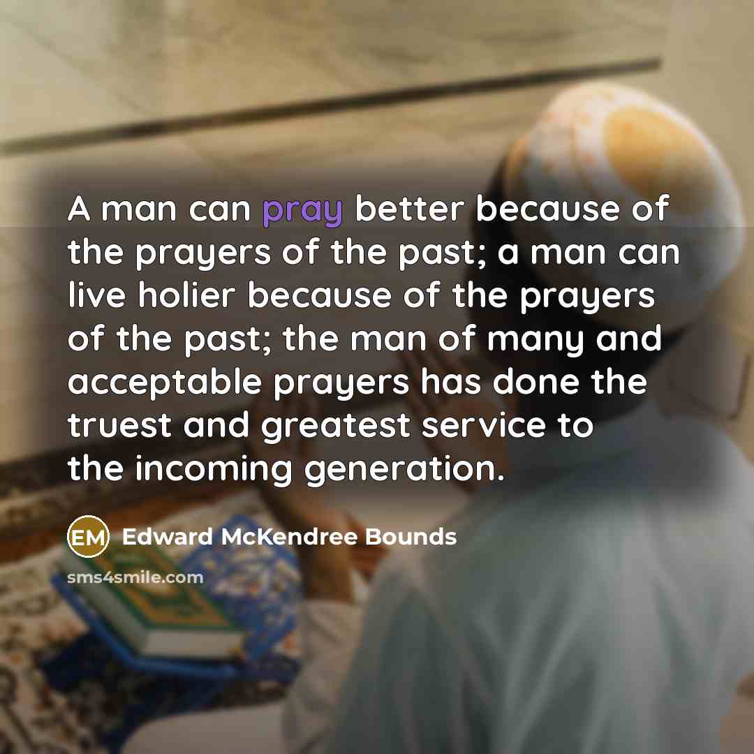 “A man can pray better because of the prayers of…” quote by Edward McKendree Bounds