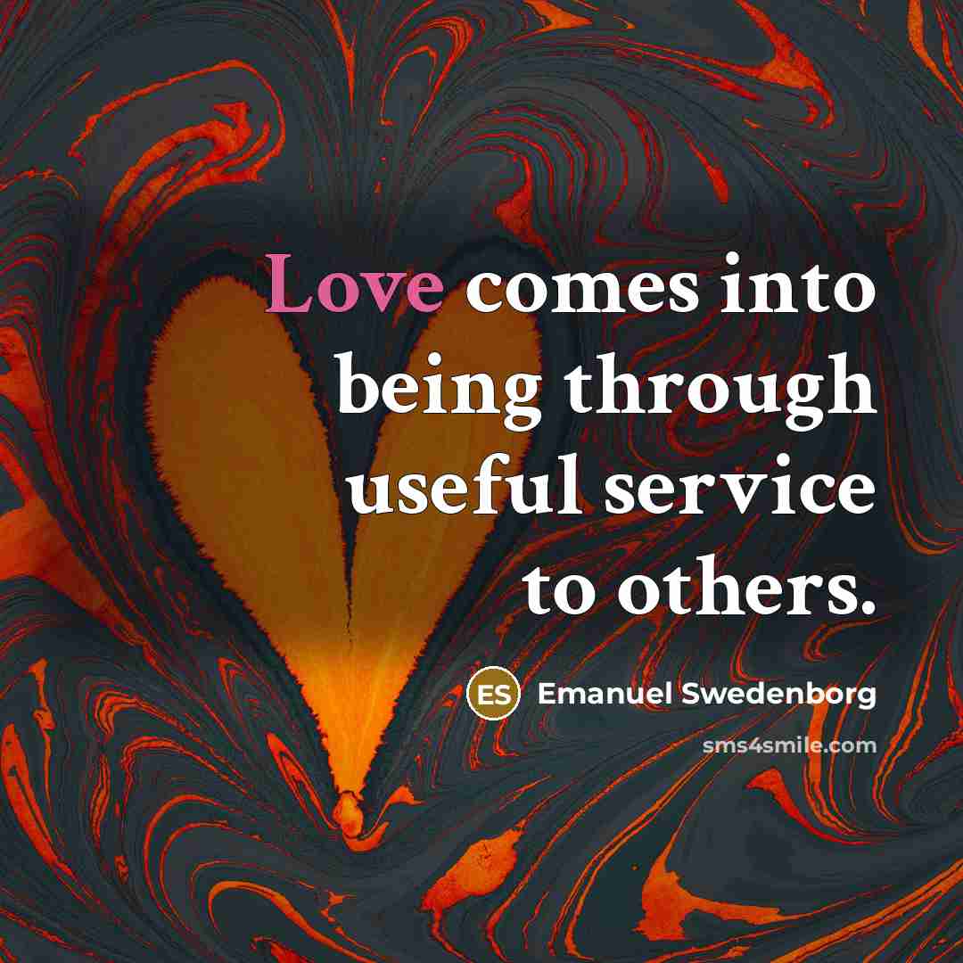 “Love comes into being through useful service to others.…” quote by Emanuel Swedenborg