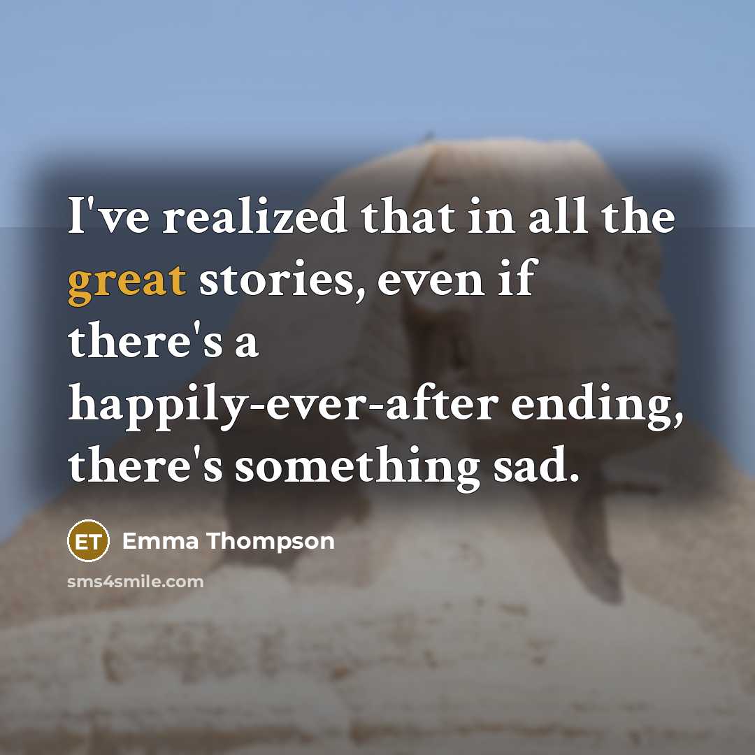 “I`ve realized that in all the great stories, even if…” quote by Emma Thompson