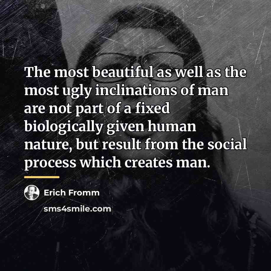 “The most beautiful as well as the most ugly inclinations…” quote by Erich Fromm
