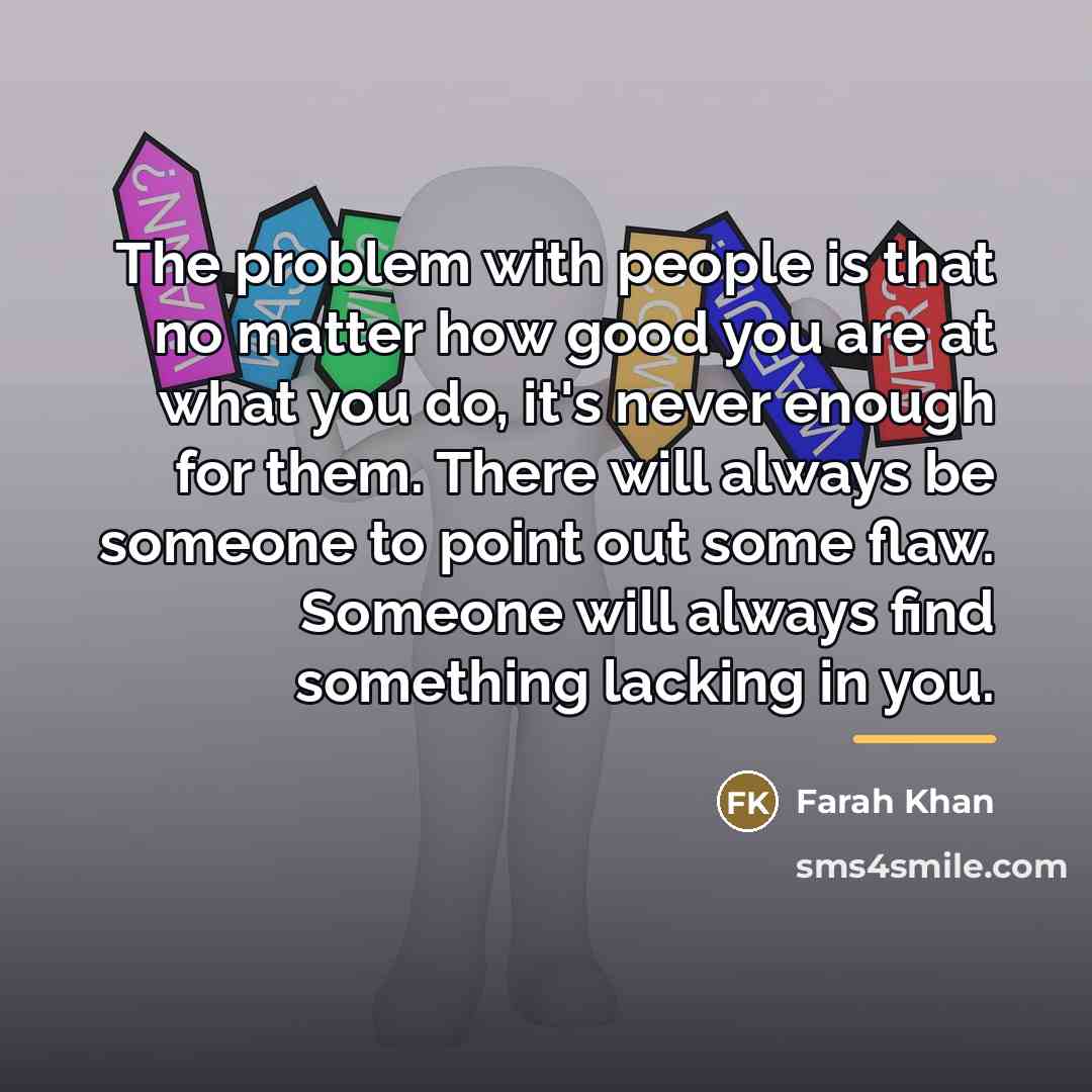 “The problem with people is that no matter how good…” quote by Farah Khan