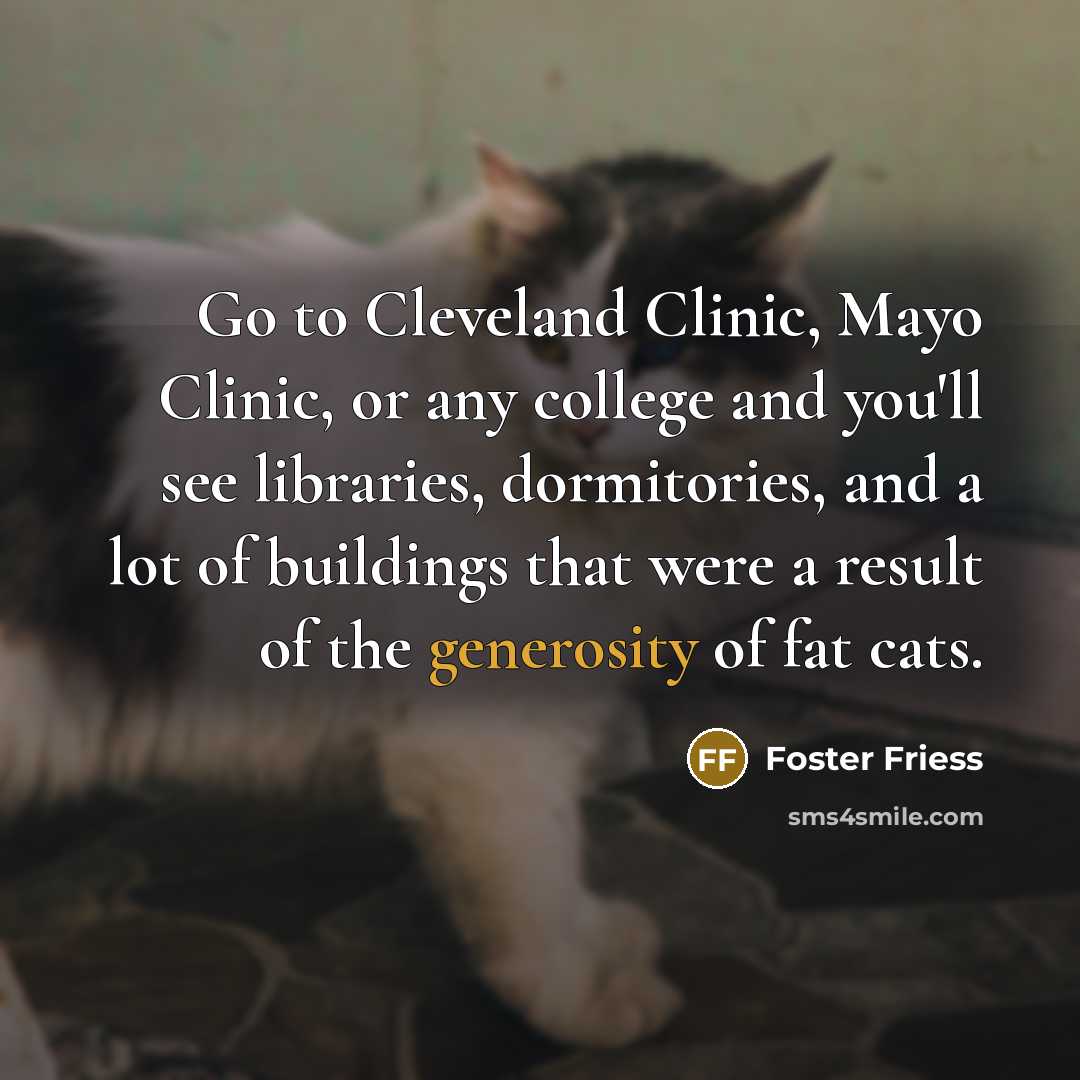 “Go to Cleveland Clinic, Mayo Clinic, or any college and…” quote by Foster Friess