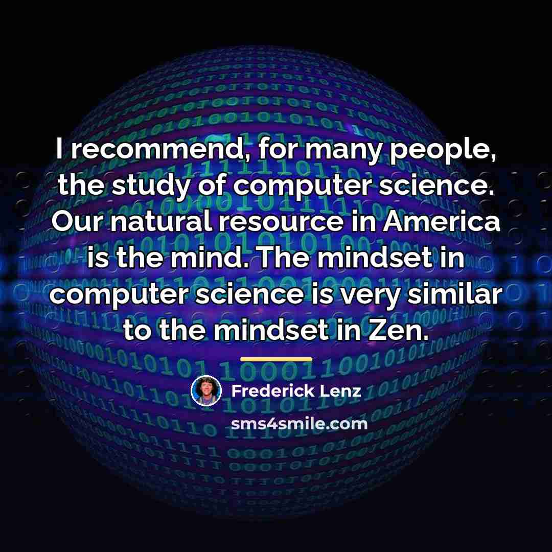 “I recommend, for many people, the study of computer science.…” quote by Frederick Lenz