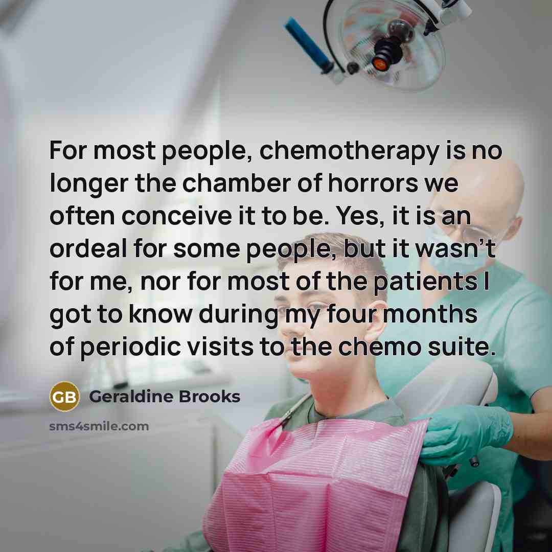 “For most people, chemotherapy is no longer the chamber of…” quote by Geraldine Brooks