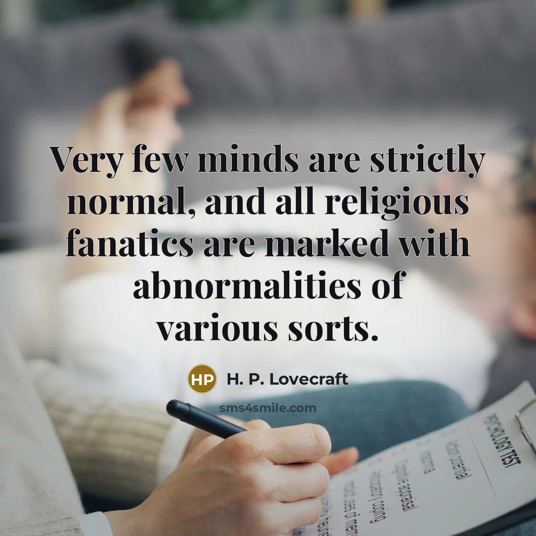 “Very few minds are strictly normal, and all religious fanatics…” quote by H. P. Lovecraft
