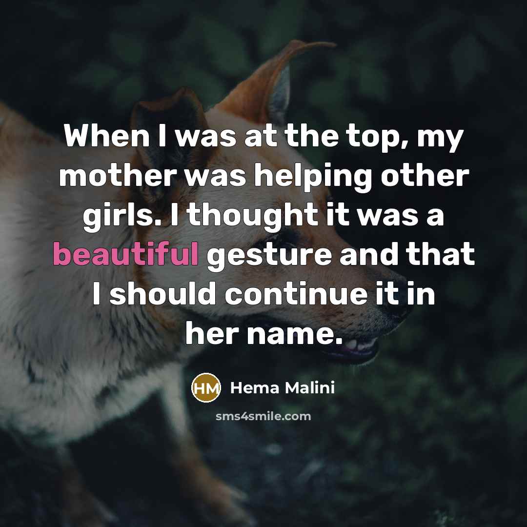 “When I was at the top, my mother was helping…” quote by Hema Malini