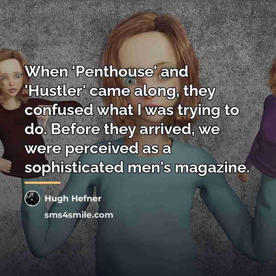 “When 'Penthouse' and 'Hustler' came along, they confused what I…” quote by Hugh Hefner