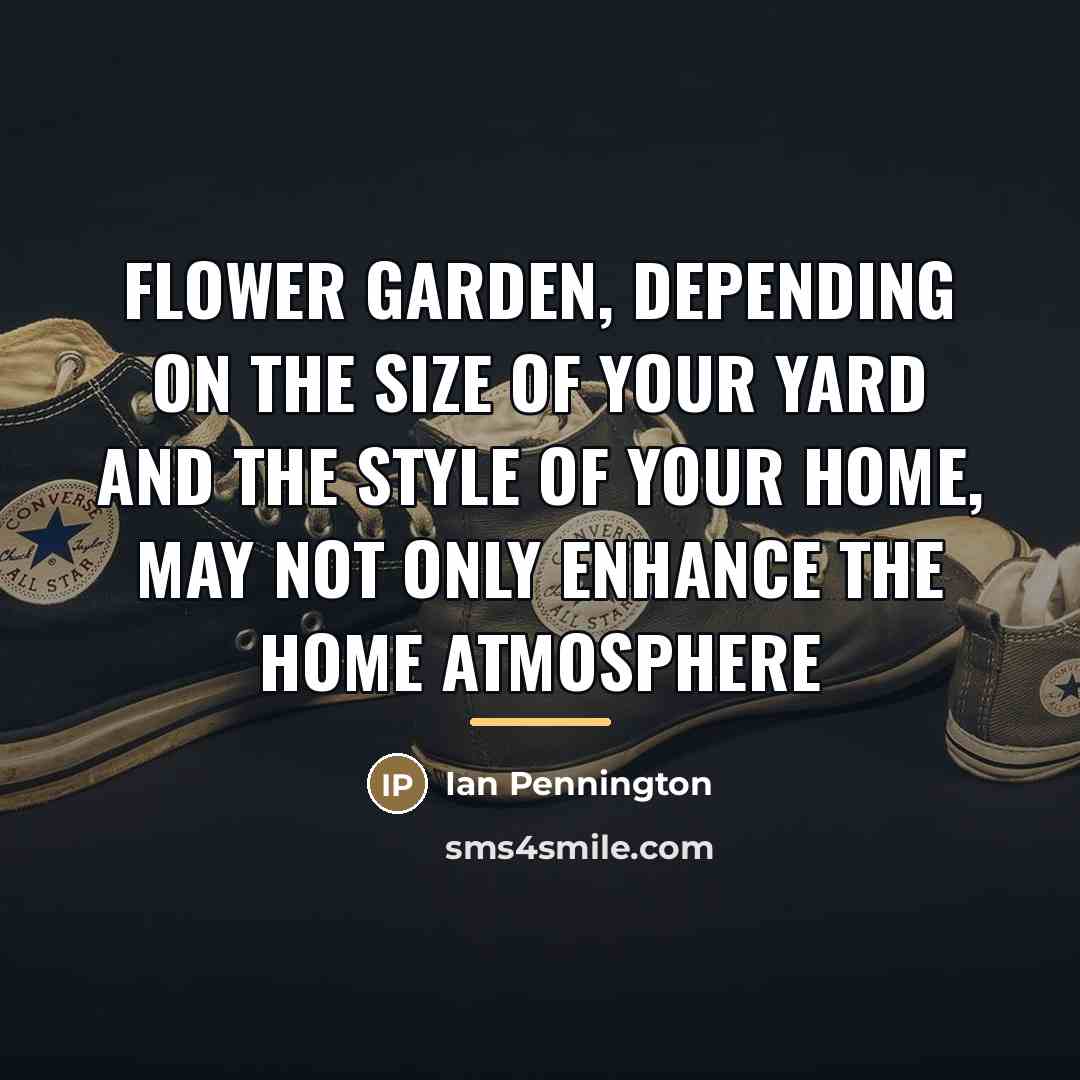“Flower garden, depending on the size of your yard and…” quote by Ian Pennington