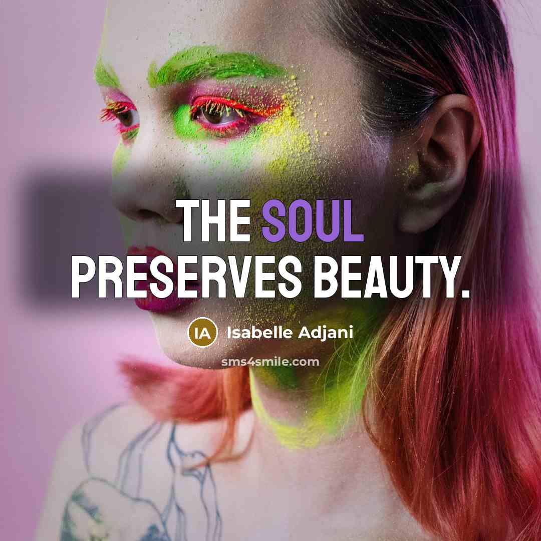 “The soul preserves beauty.…” quote by Isabelle Adjani