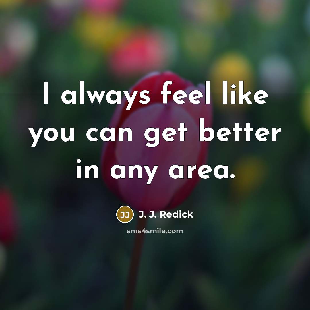 “I always feel like you can get better in any…” quote by J. J. Redick