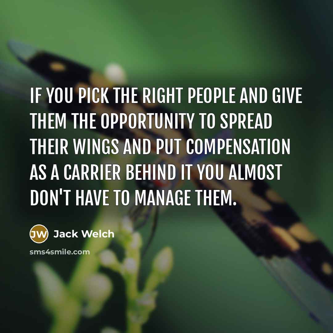“If you pick the right people and give them the…” quote by Jack Welch
