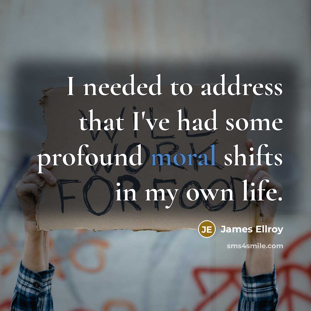 “I needed to address that I've had some profound moral…” quote by James Ellroy