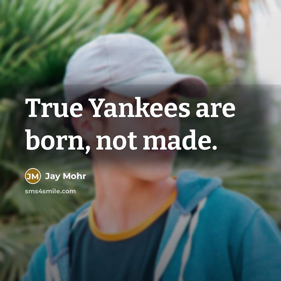 “True Yankees are born, not made.” quote by Jay Mohr