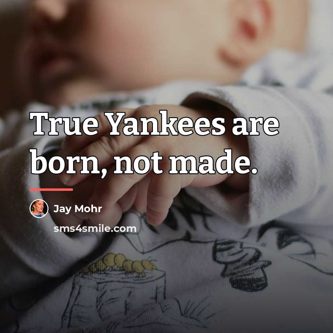 “True Yankees are born, not made.…” quote by Jay Mohr