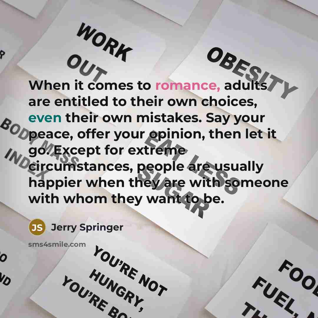 “When it comes to romance, adults are entitled to their…” quote by Jerry Springer