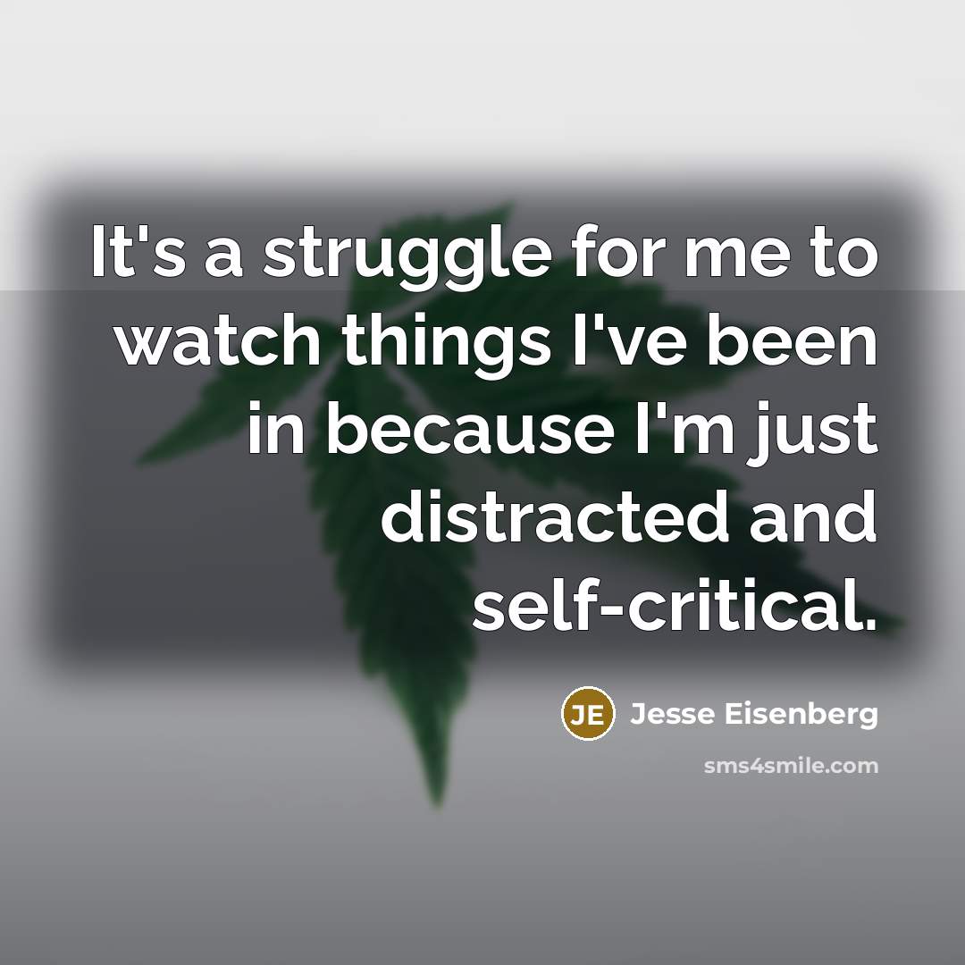 “It's a struggle for me to watch things I've been…” quote by Jesse Eisenberg