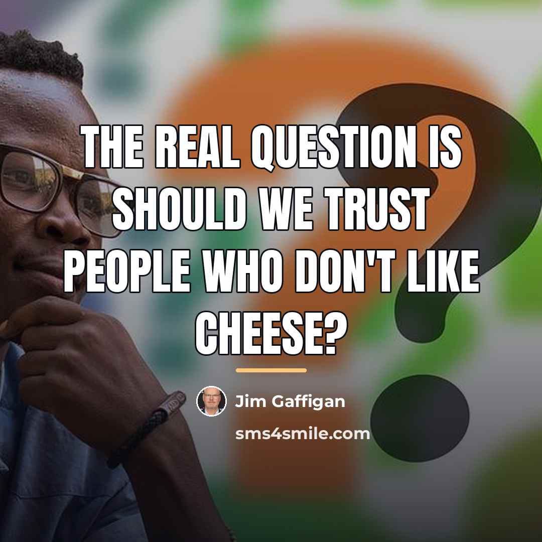 “The real question is should we trust people who don't…” quote by Jim Gaffigan