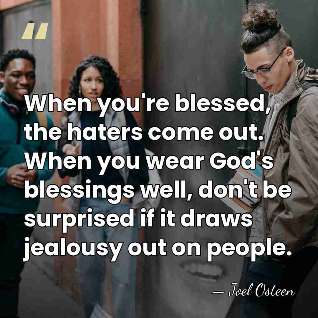 When you're blessed, the haters come out. When you wear God's blessings&hellip; - Joel Osteen
