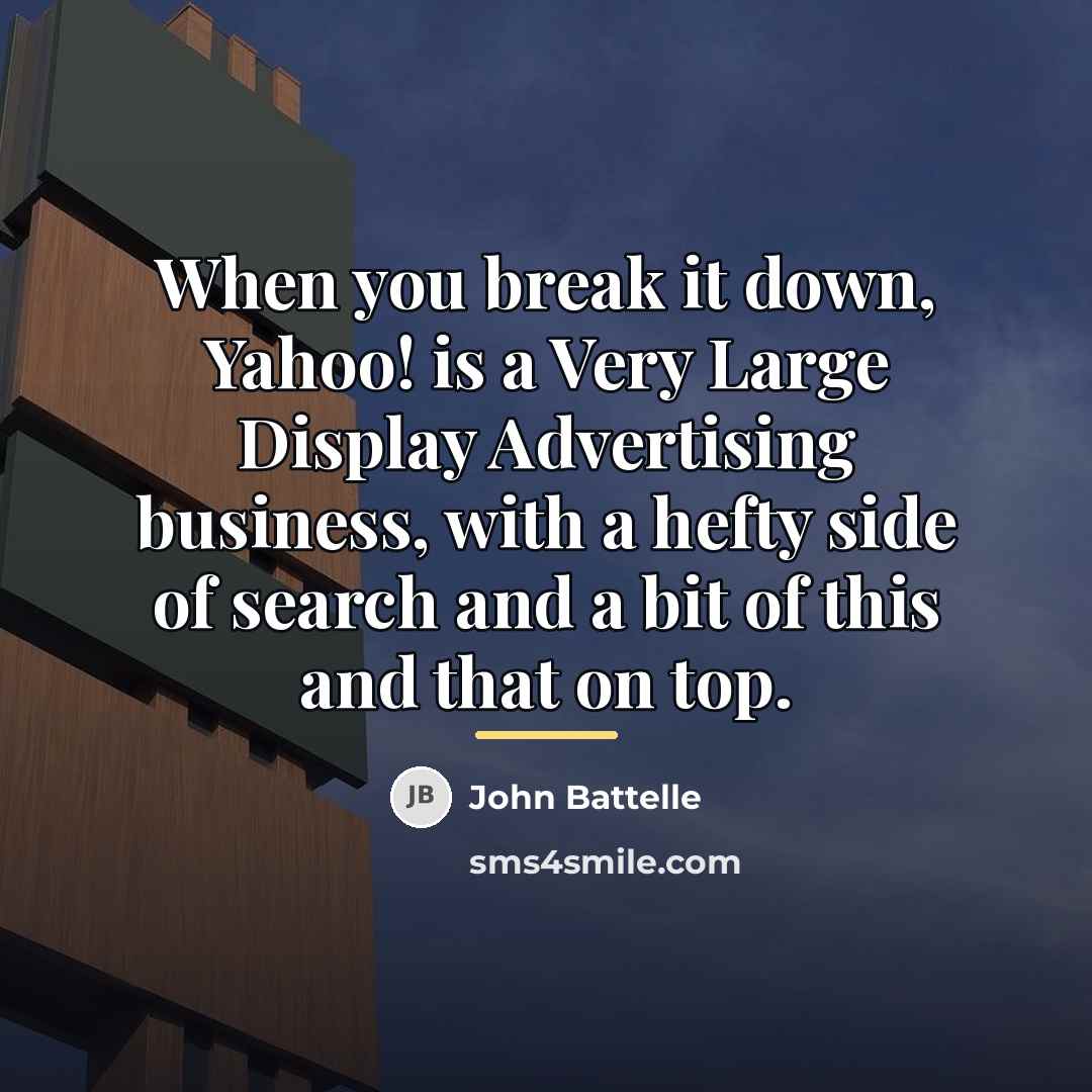 “When you break it down, Yahoo! is a Very Large…” quote by John Battelle