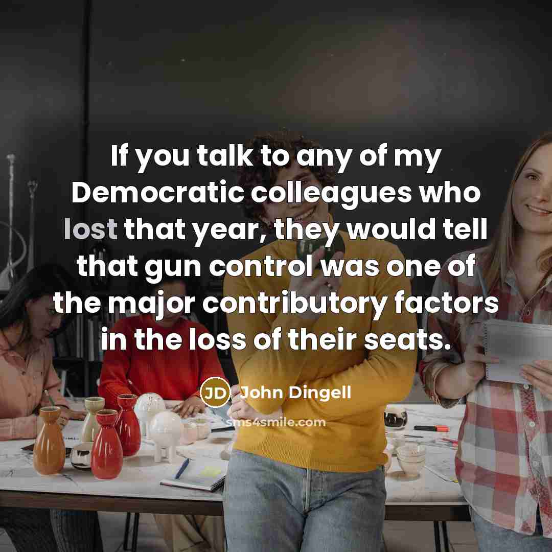 “If you talk to any of my Democratic colleagues who…” quote by John Dingell