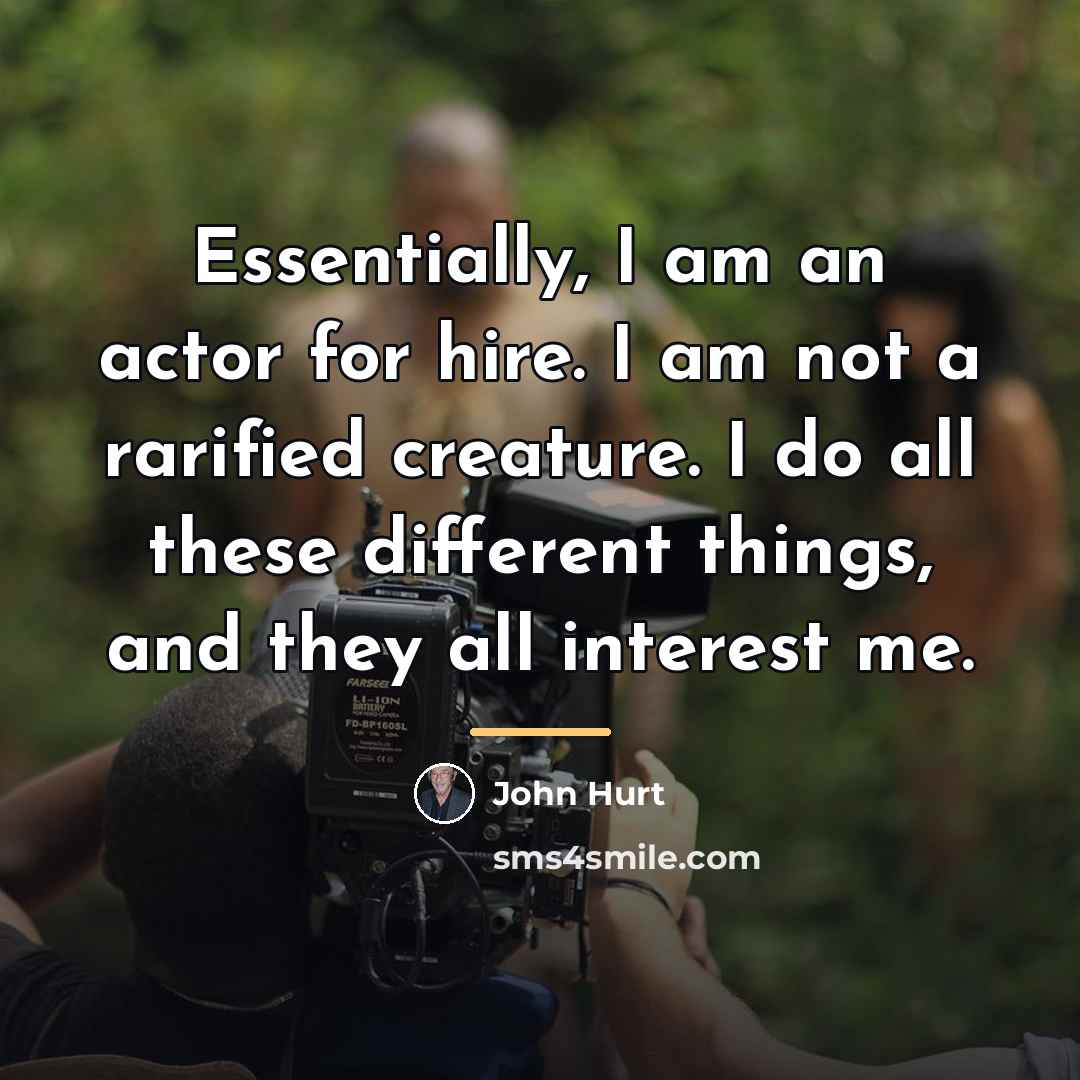 “Essentially, I am an actor for hire. I am not…” quote by John Hurt