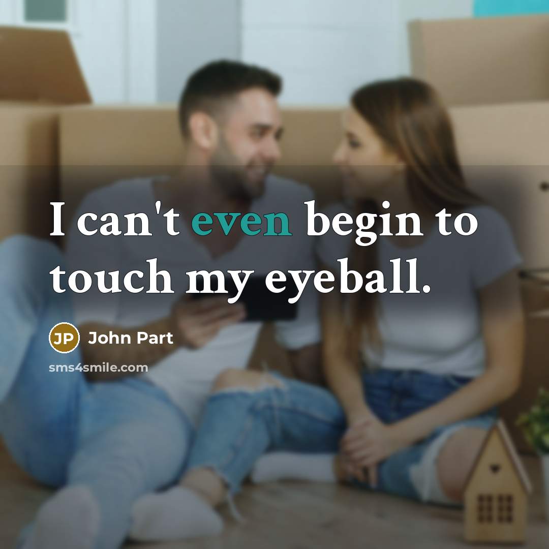 “I can't even begin to touch my eyeball.…” quote by John Part