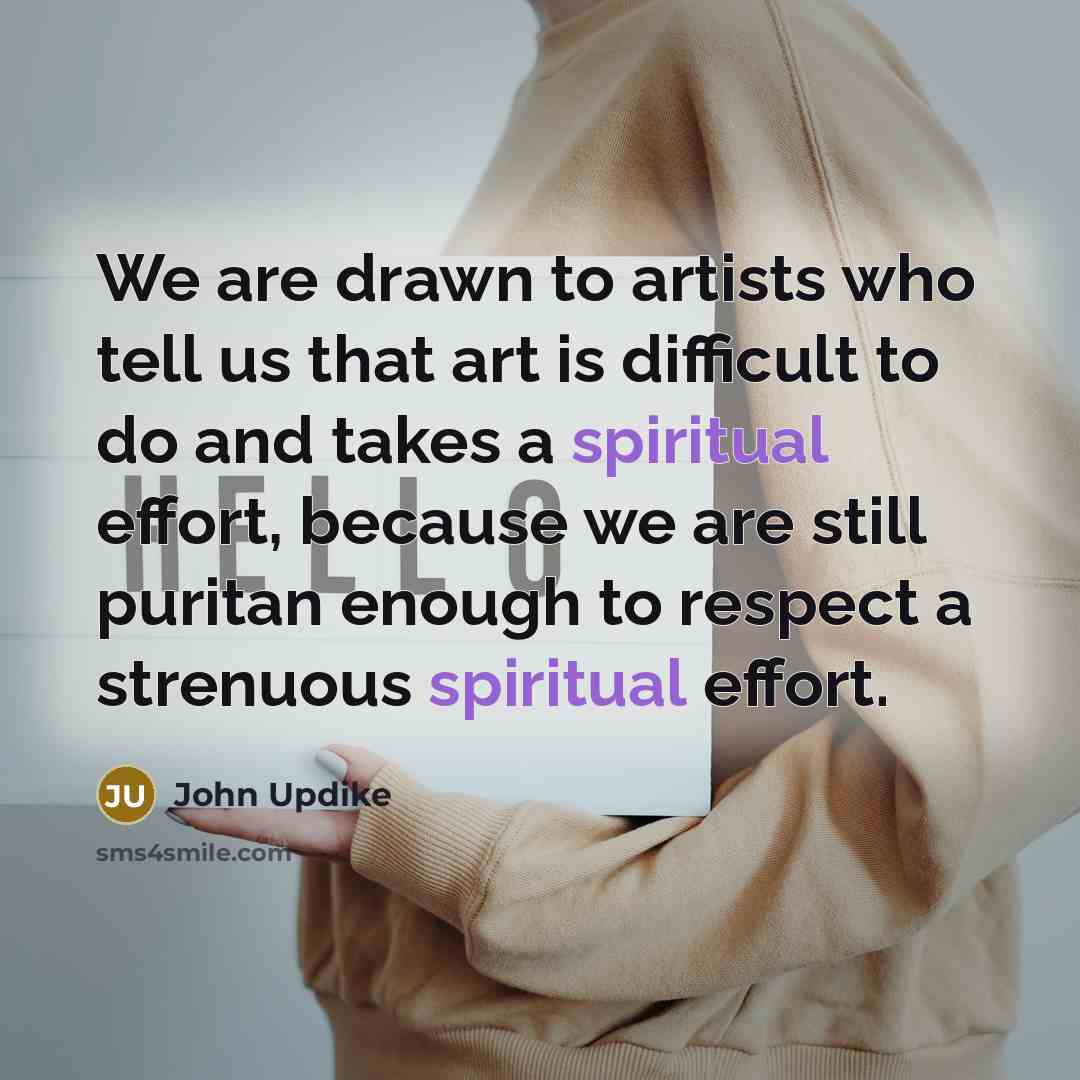 “We are drawn to artists who tell us that art…” quote by John Updike