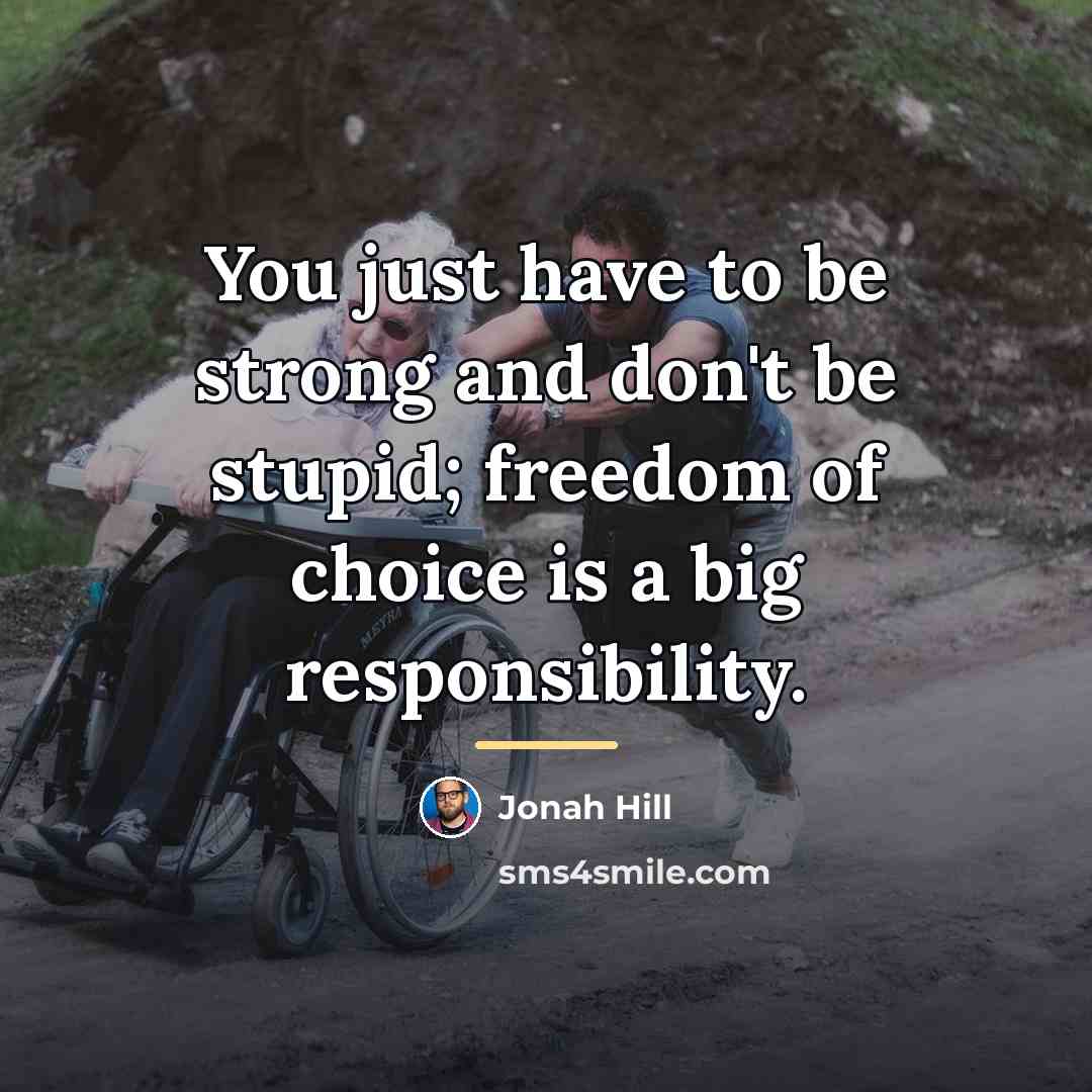 “You just have to be strong and don't be stupid;…” quote by Jonah Hill