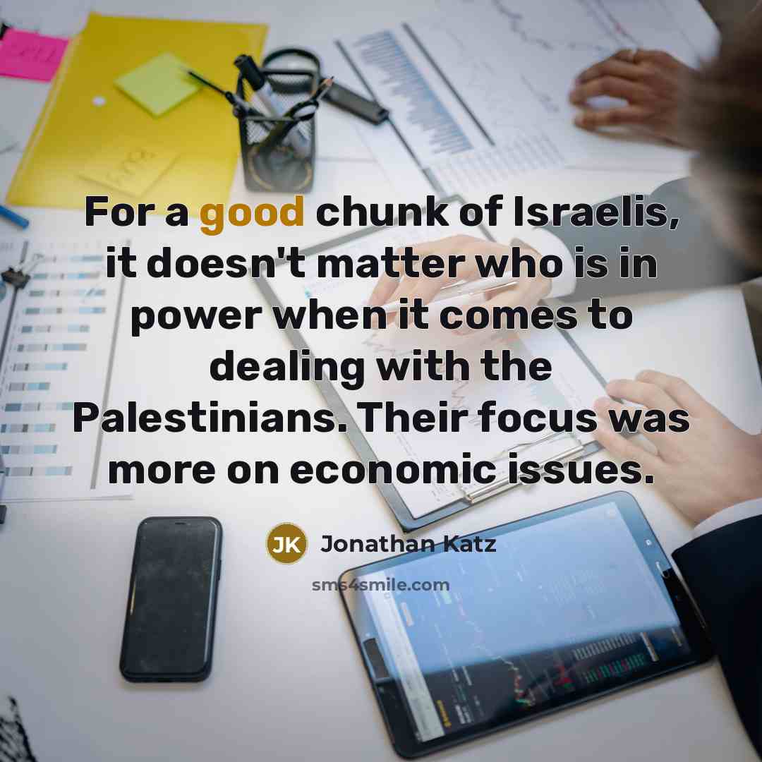 “For a good chunk of Israelis, it doesn't matter who…” quote by Jonathan Katz