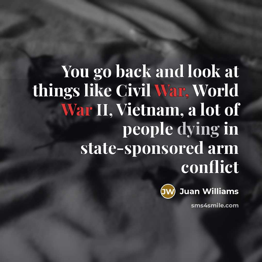 “You go back and look at things like Civil War,…” quote by Juan Williams