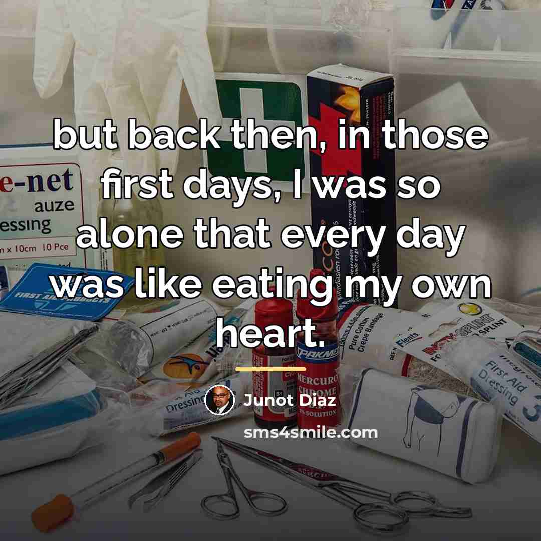 “but back then, in those first days, I was so…” quote by Junot Diaz