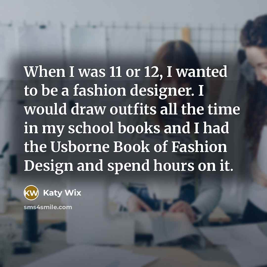 “When I was 11 or 12, I wanted to be…” quote by Katy Wix