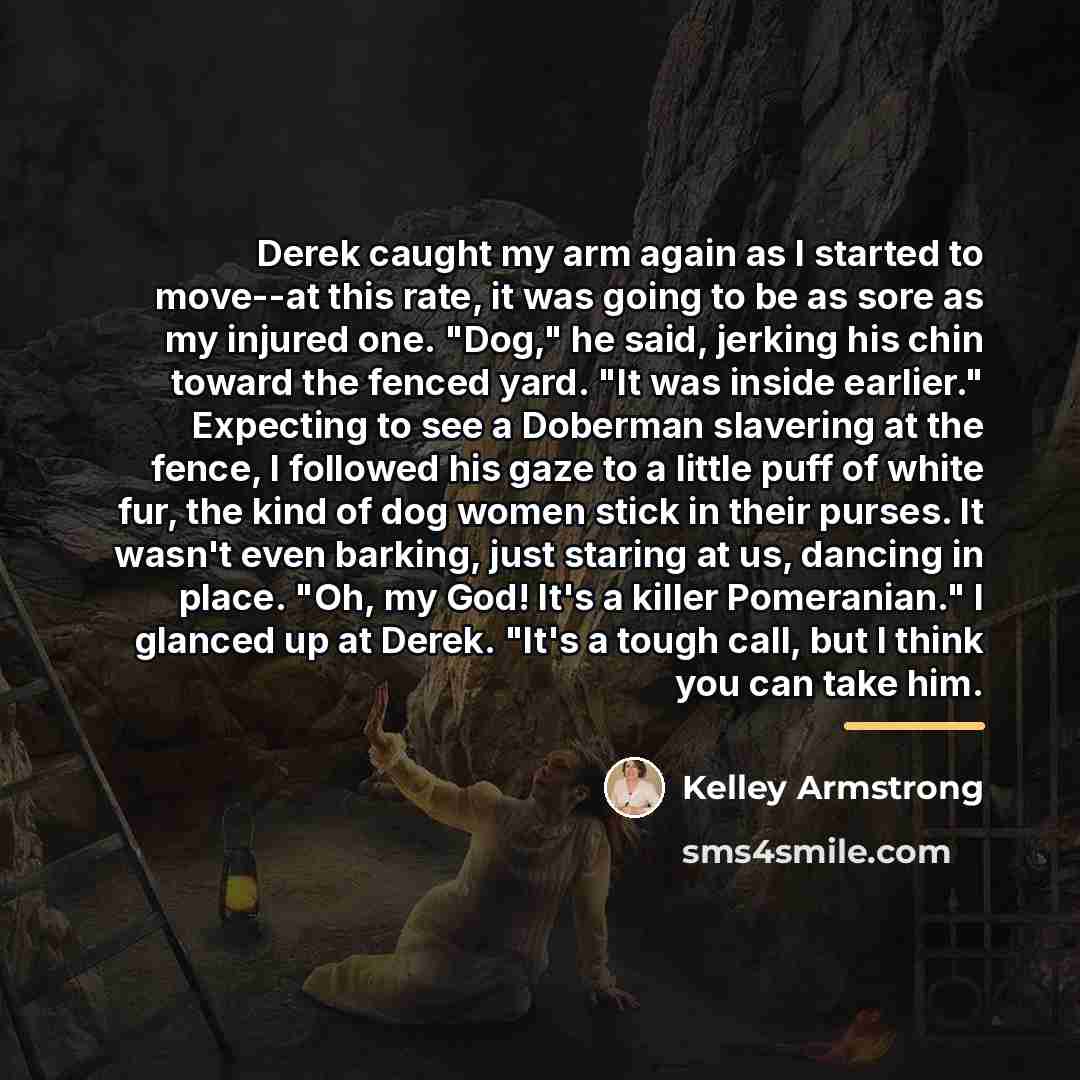 “Derek caught my arm again as I started to move--at…” quote by Kelley Armstrong