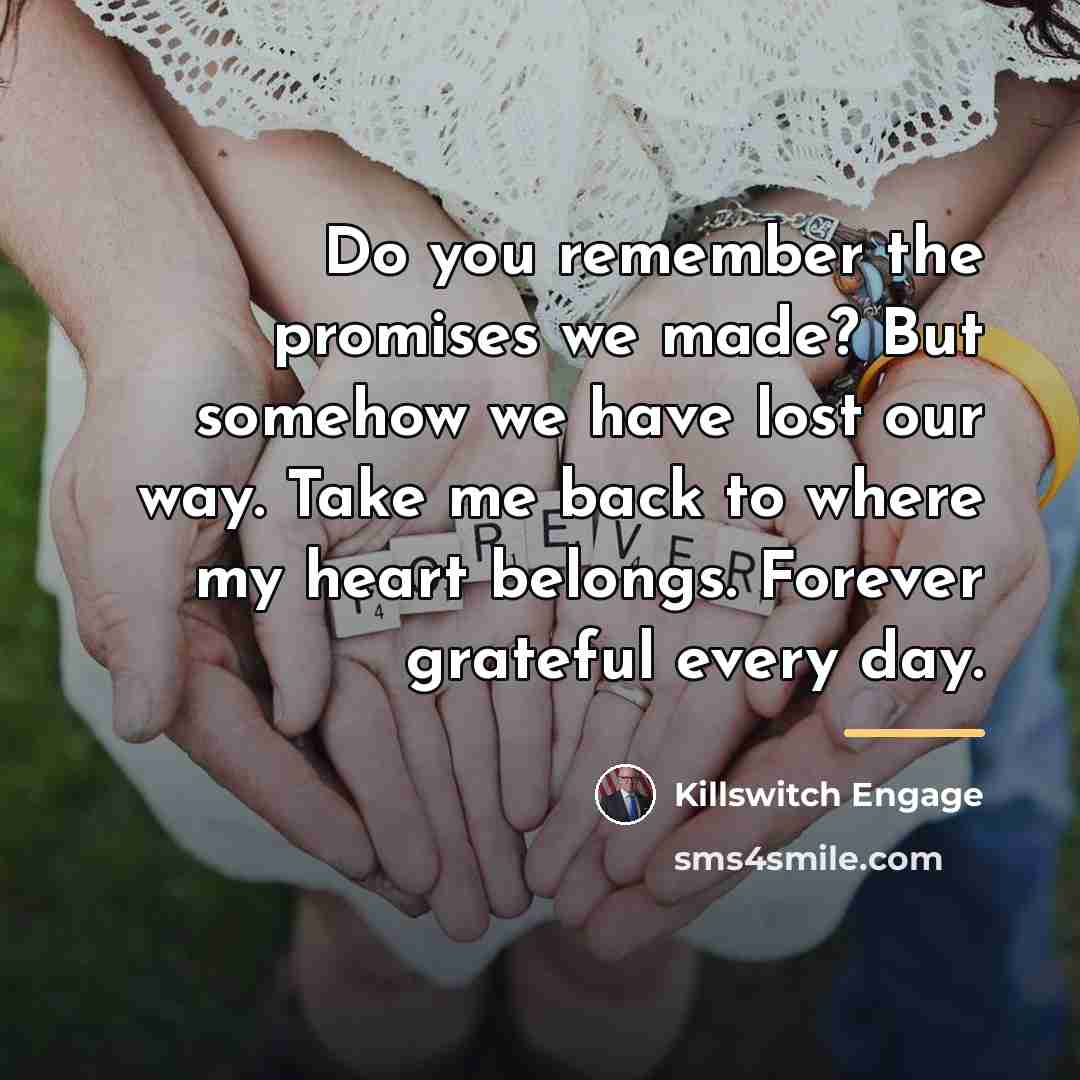 “Do you remember the promises we made? But somehow we…” quote by Killswitch Engage