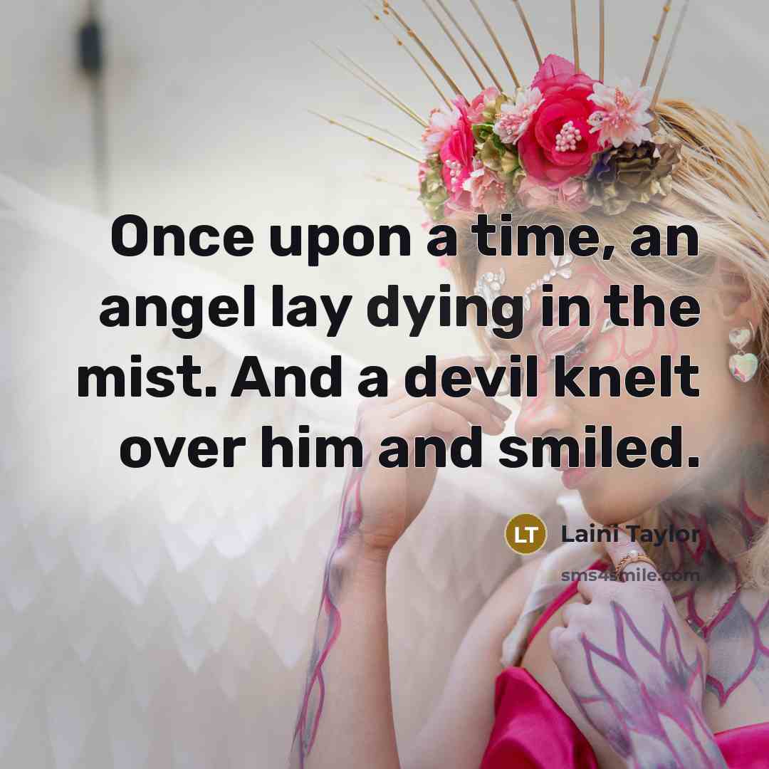“Once upon a time, an angel lay dying in the…” quote by Laini Taylor