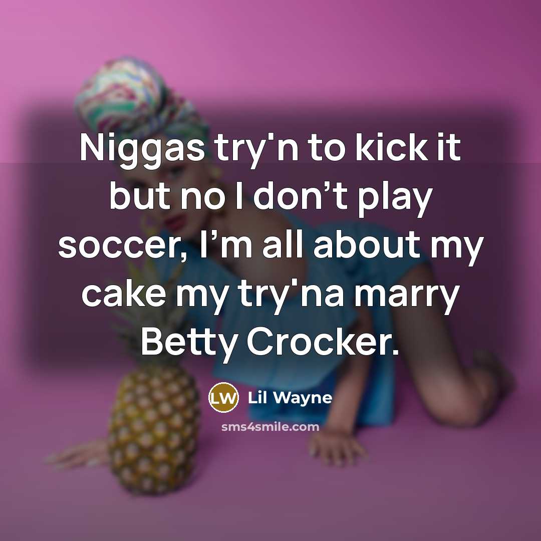 “Niggas try'n to kick it but no I don't play…” quote by Lil Wayne