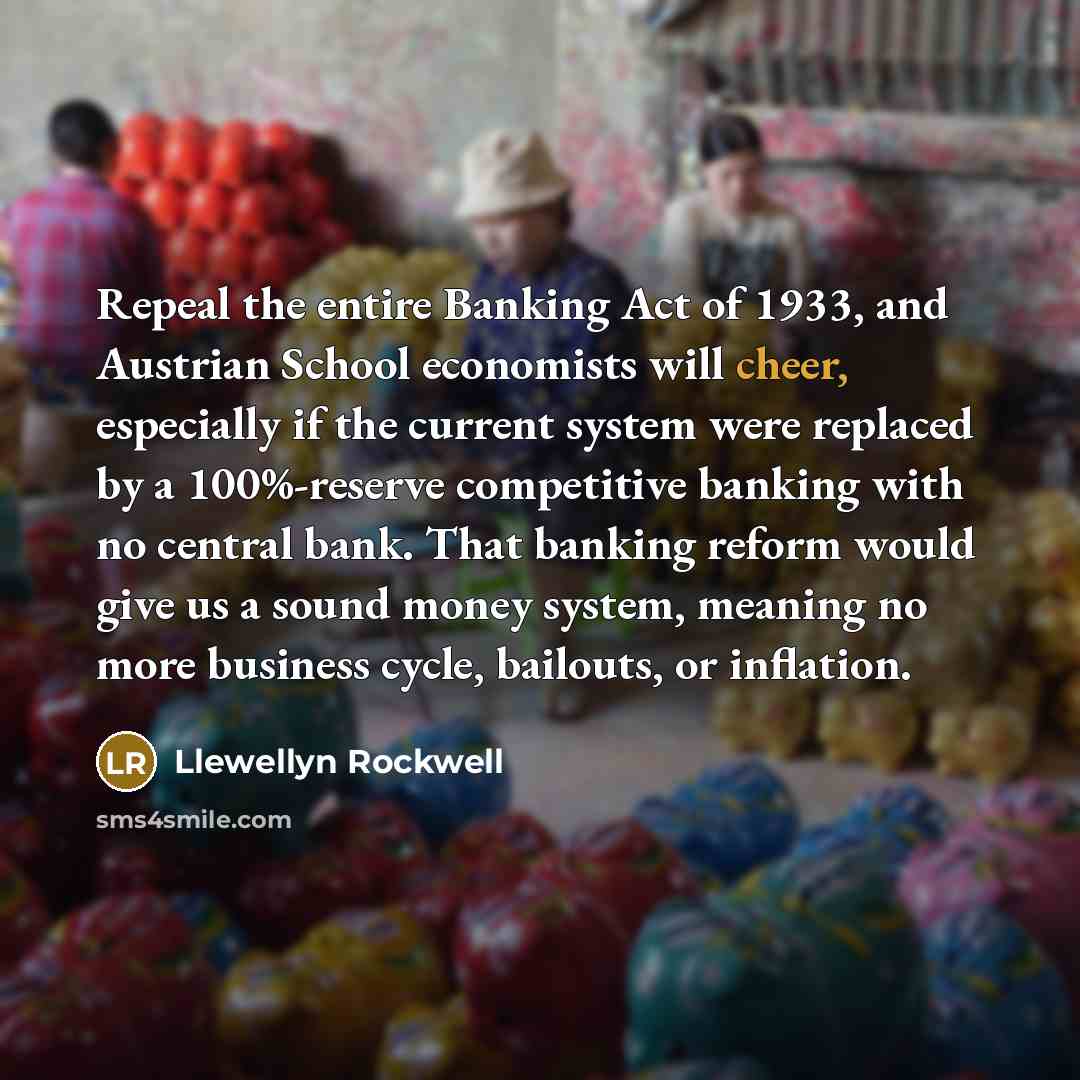 “Repeal the entire Banking Act of 1933, and Austrian School…” quote by Llewellyn Rockwell