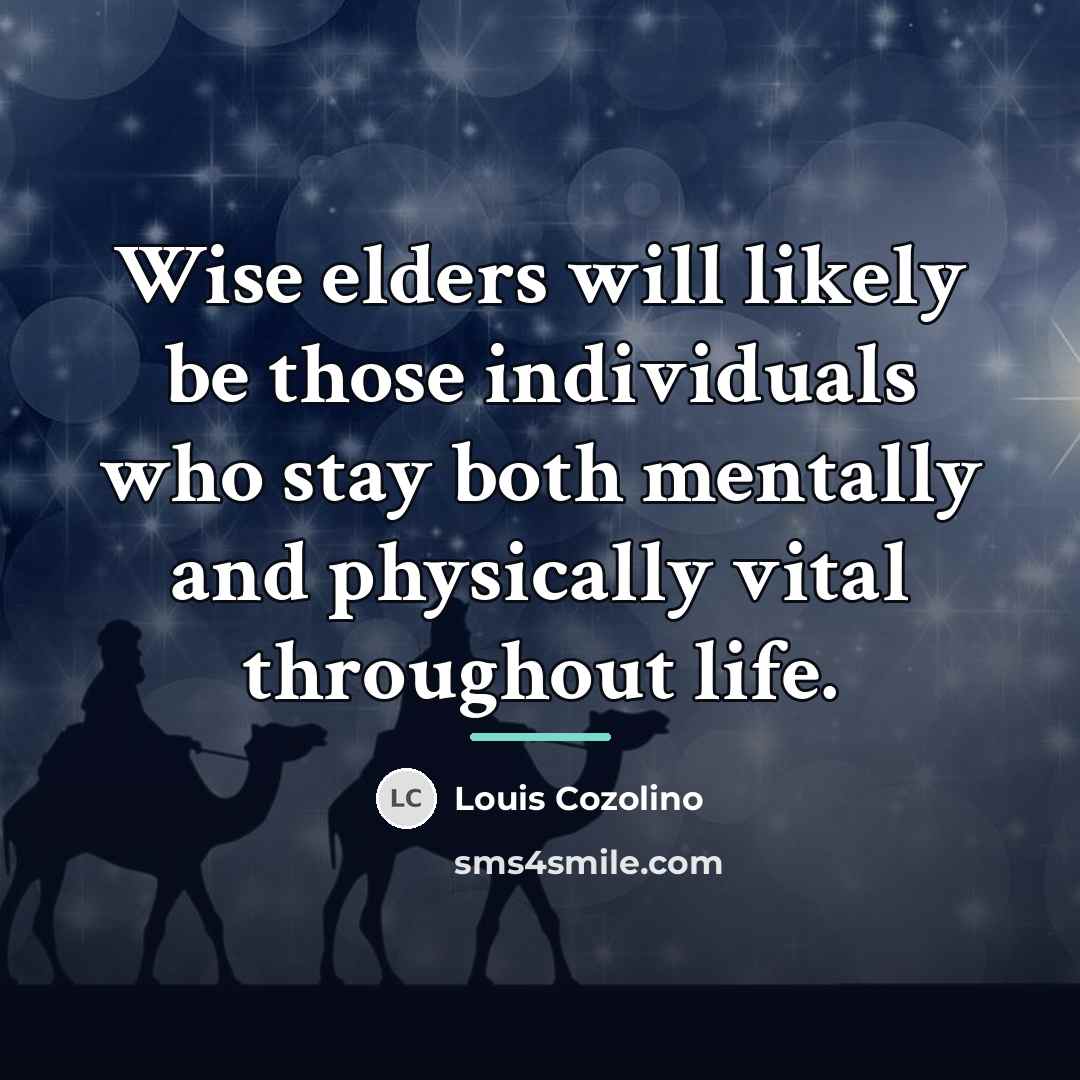 “Wise elders will likely be those individuals who stay both…” quote by Louis Cozolino