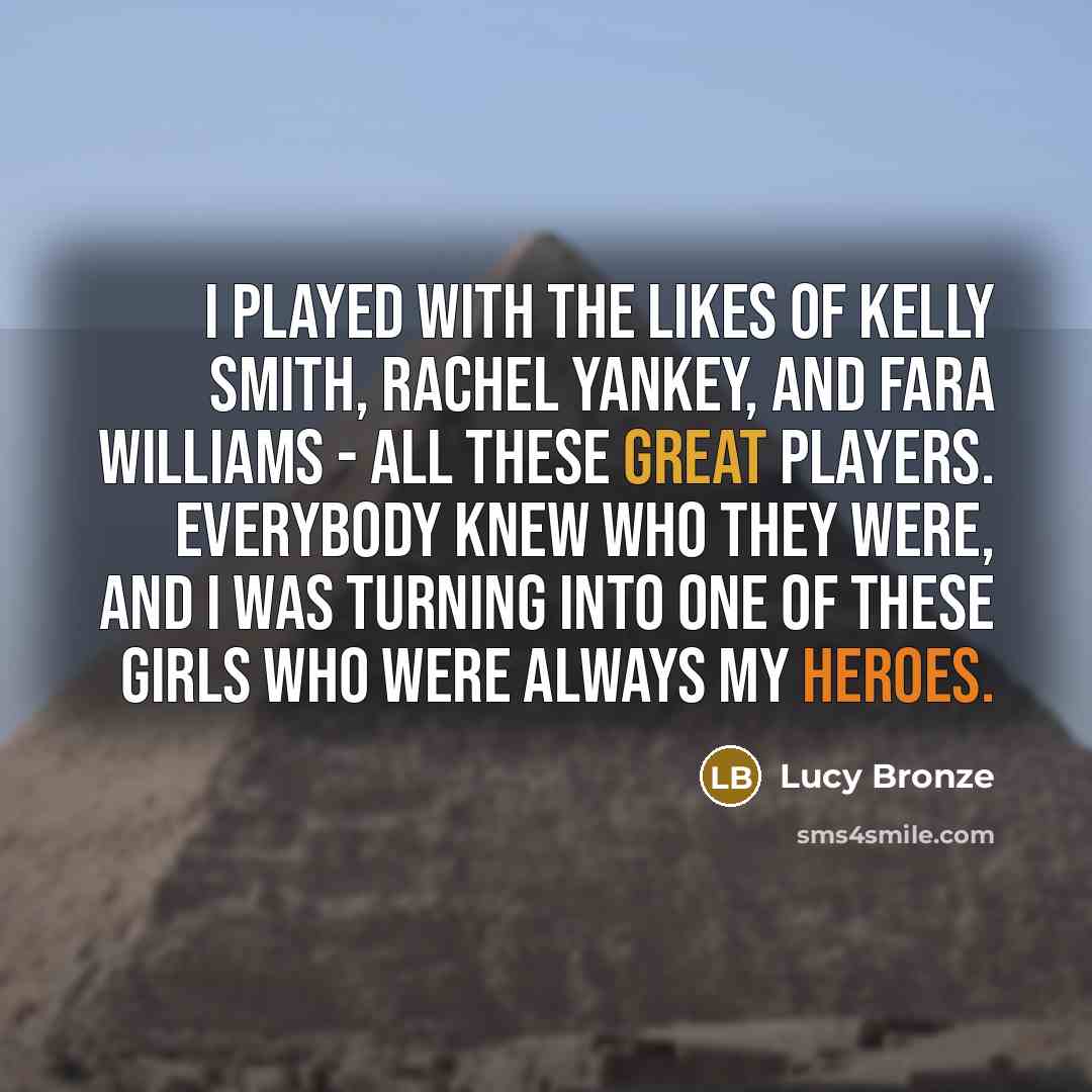“I played with the likes of Kelly Smith, Rachel Yankey,…” quote by Lucy Bronze