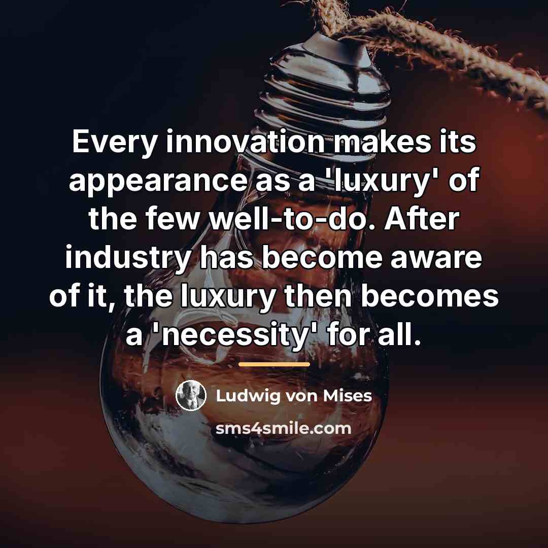 “Every innovation makes its appearance as a 'luxury' of the…” quote by Ludwig von Mises