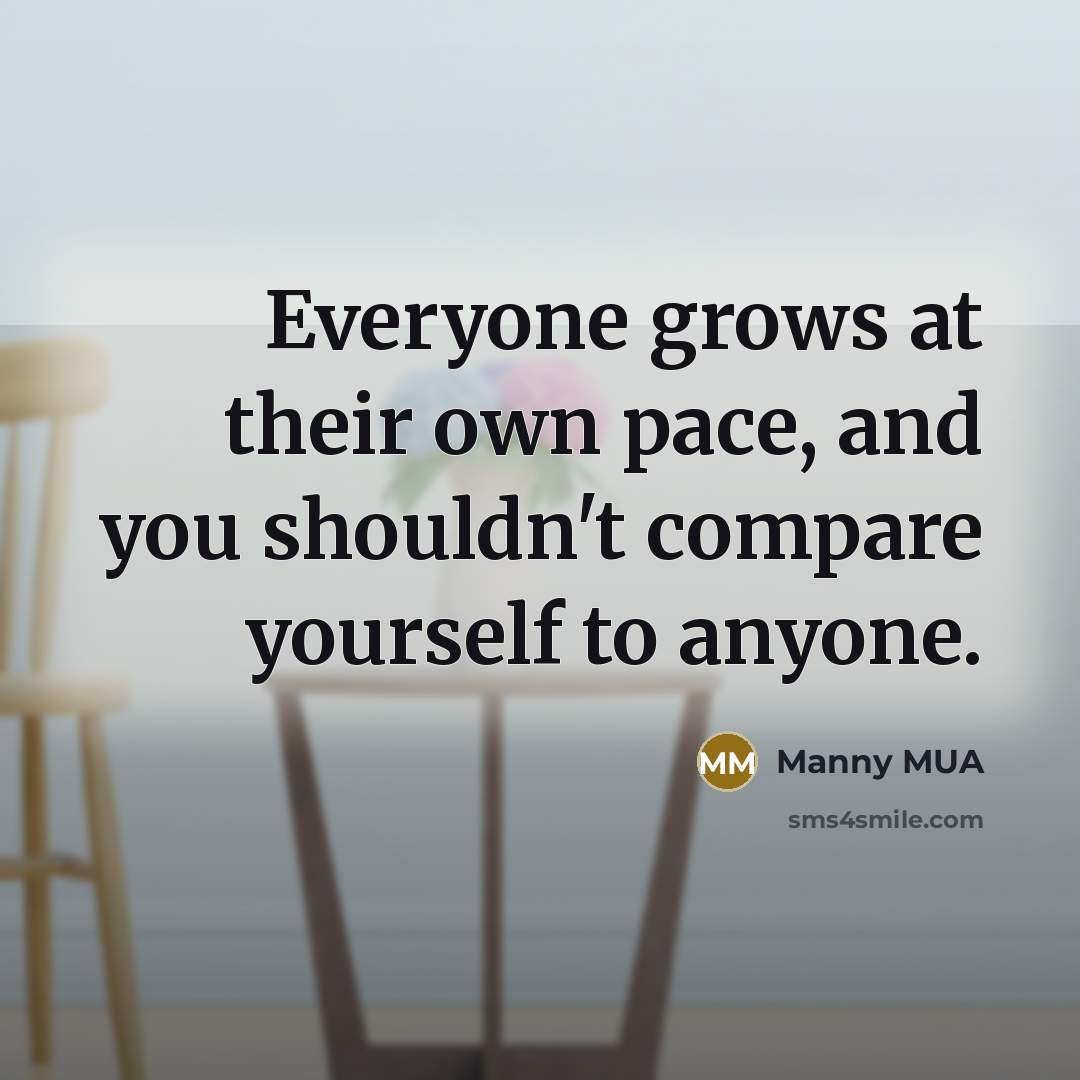 “Everyone grows at their own pace, and you shouldn't compare…” quote by Manny MUA