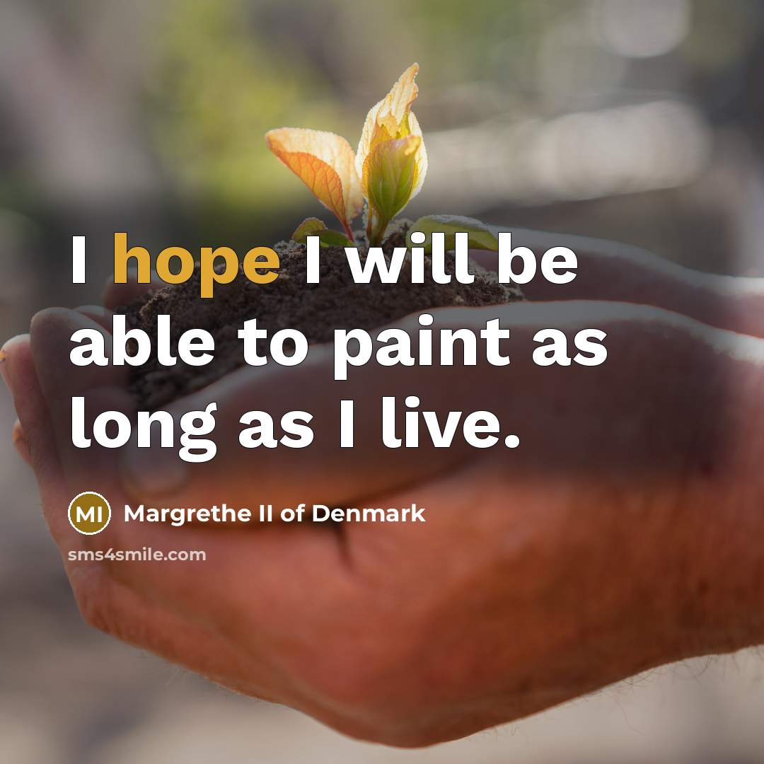 “I hope I will be able to paint as long…” quote by Margrethe II of Denmark