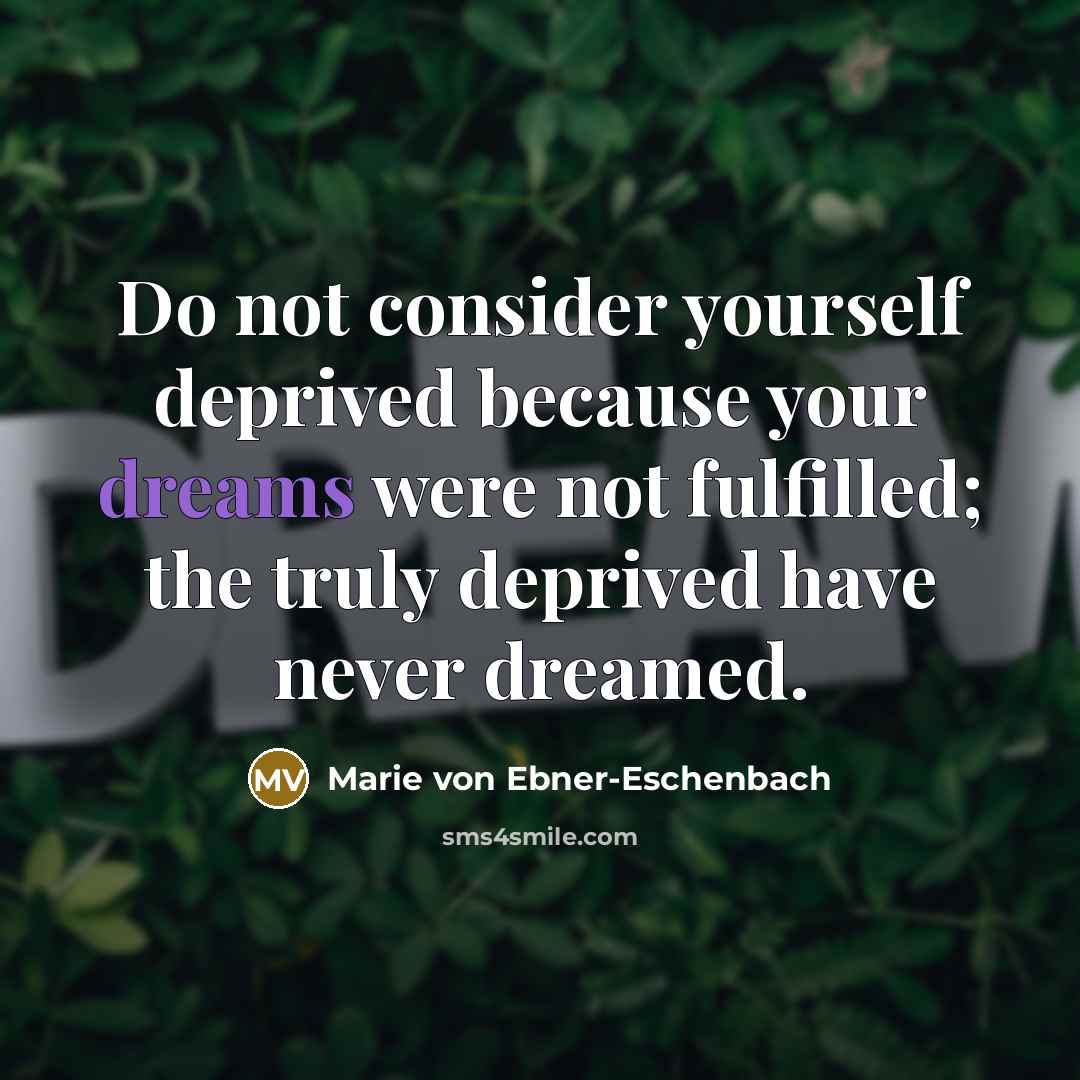 “Do not consider yourself deprived because your dreams were not…” quote by Marie von Ebner-Eschenbach