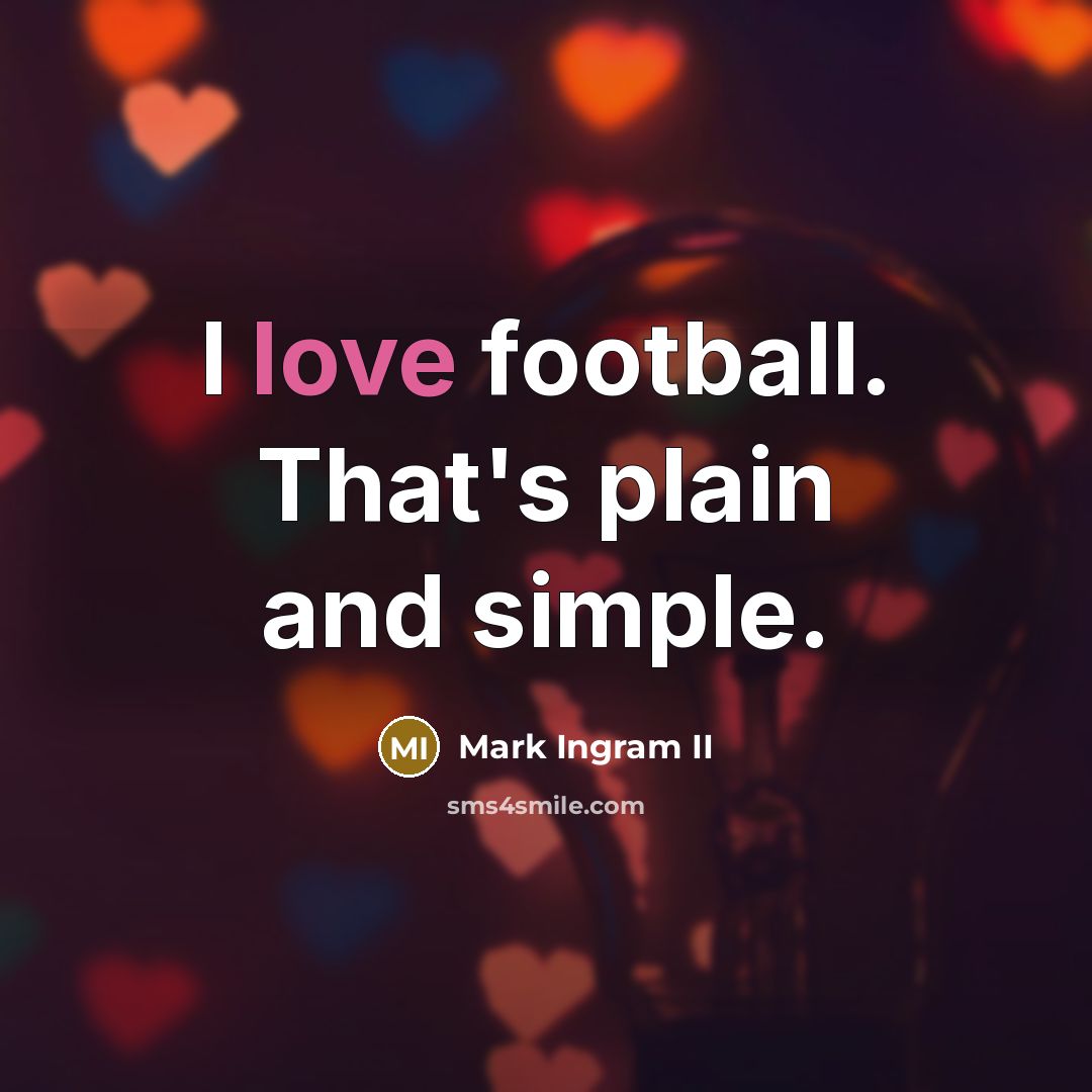 “I love football. That's plain and simple.…” quote by Mark Ingram II